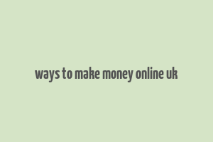 ways to make money online uk