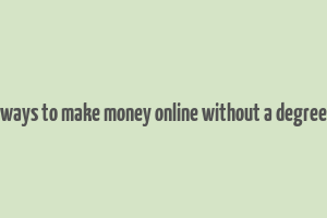 ways to make money online without a degree