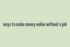 ways to make money online without a job