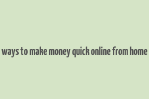 ways to make money quick online from home