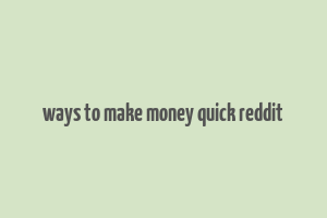 ways to make money quick reddit