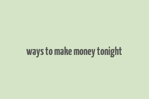 ways to make money tonight