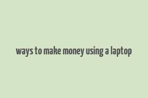 ways to make money using a laptop