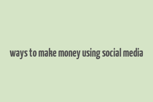 ways to make money using social media