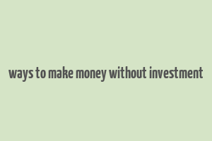 ways to make money without investment