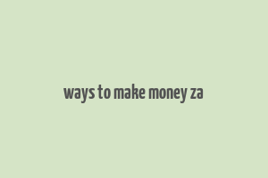 ways to make money za