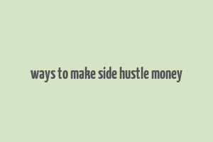 ways to make side hustle money