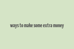 ways to make some extra money