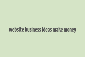 website business ideas make money