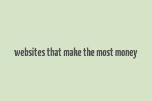 websites that make the most money