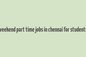 weekend part time jobs in chennai for students