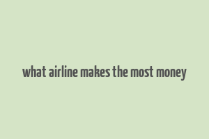 what airline makes the most money