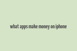 what apps make money on iphone