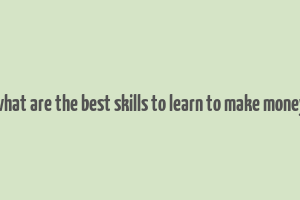 what are the best skills to learn to make money