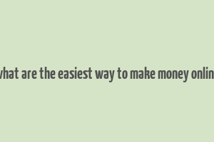 what are the easiest way to make money online