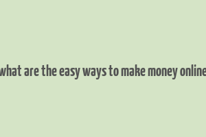 what are the easy ways to make money online