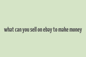 what can you sell on ebay to make money