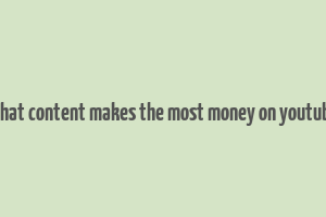 what content makes the most money on youtube