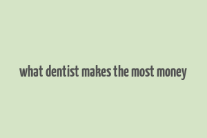 what dentist makes the most money