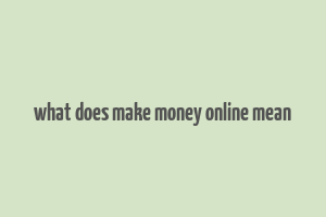 what does make money online mean