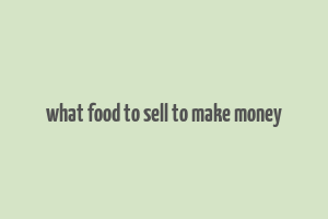 what food to sell to make money