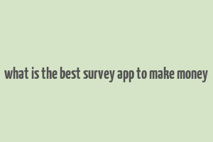 what is the best survey app to make money