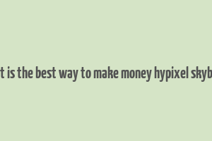 what is the best way to make money hypixel skyblock