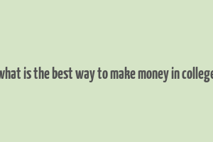 what is the best way to make money in college