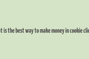 what is the best way to make money in cookie clicker