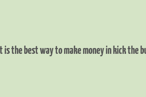 what is the best way to make money in kick the buddy