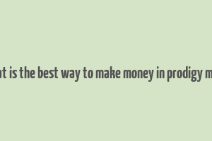 what is the best way to make money in prodigy math