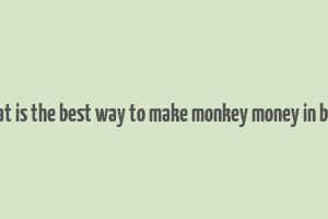 what is the best way to make monkey money in btd6