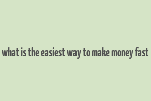 what is the easiest way to make money fast