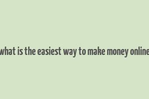 what is the easiest way to make money online