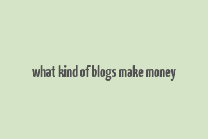 what kind of blogs make money