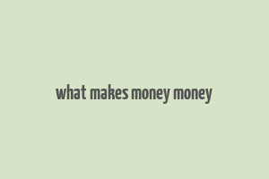 what makes money money