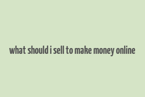 what should i sell to make money online