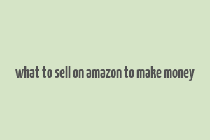 what to sell on amazon to make money