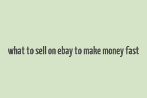 what to sell on ebay to make money fast