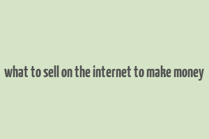 what to sell on the internet to make money