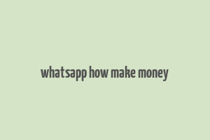 whatsapp how make money