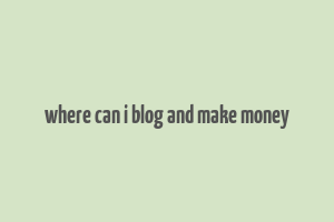 where can i blog and make money