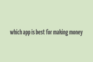 which app is best for making money