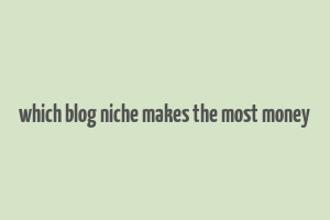 which blog niche makes the most money