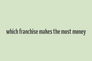 which franchise makes the most money