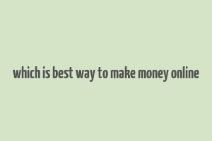 which is best way to make money online