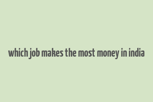 which job makes the most money in india