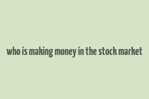 who is making money in the stock market