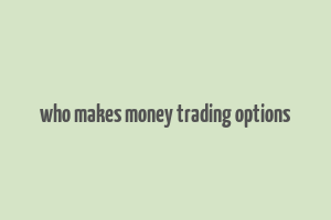 who makes money trading options