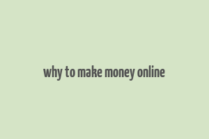 why to make money online